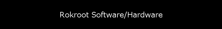 Rokroot Software/Hardware